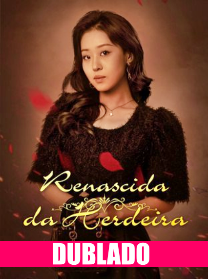 Assistir RENASCIDA HERDEIRA DUBLADO em Português Online Grátis