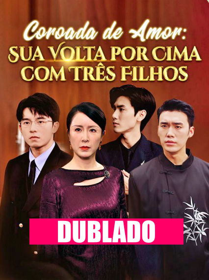 Assistir COROADA DE AMOR: SUA VOLTA POR CIMA COM TRÊS FILHOS DUBLADO em Português Online Grátis