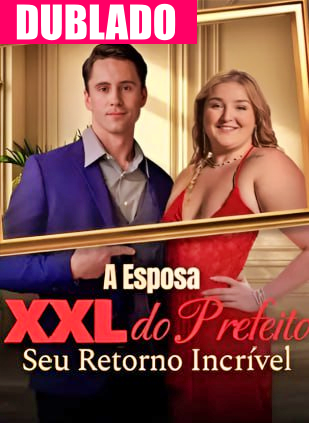 Assistir A ESPOSA XXL DO PREFEITO: SEU RETORNO INCRÍVEL DUBLADO em Português Online Grátis