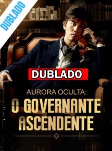 Assista AURORA OCULTA O GOVERNANTE ASCENDENTE DUBLADO em Português online Grátis