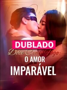 Assista DOCE COMO FOGO O AMOR IMPARAVEL DUBLADO em Português online Grátis