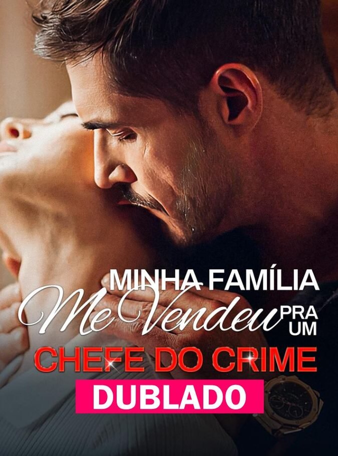 MINHA FAMILIA ME VENDEU PRA UM CHEFE DO CRIME DUBLADO em Português Assista online Grátis